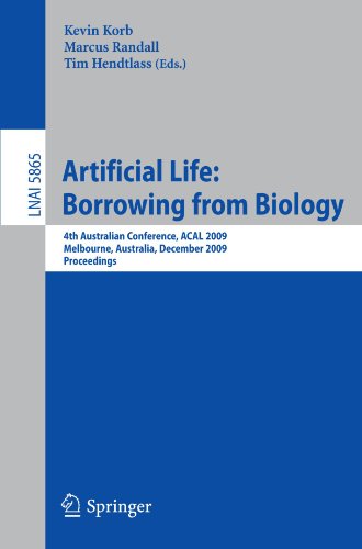 Artificial Life: Borrowing from Biology: 4th Australian Conference, ACAL 2009, Melbourne, Australia, December 1-4, 2009. Proceedings