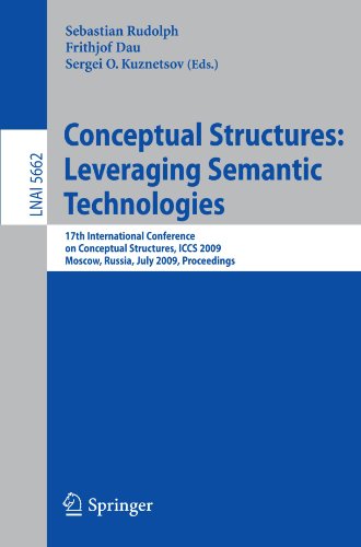 Conceptual Structures: Leveraging Semantic Technologies: 17th International Conference on Conceptual Structures, ICCS 2009, Moscow, Russia, July 26-31