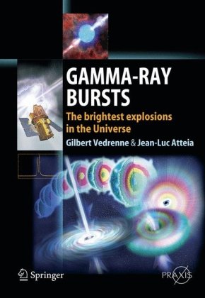 Gamma-Ray Bursts: The brightest explosions in the Universe (Springer Praxis Books   Astronomy and Planetary Sciences)