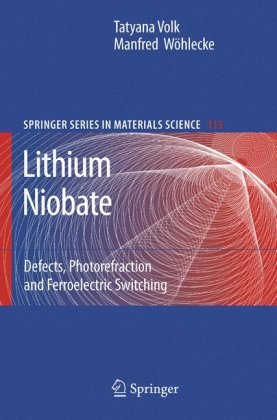 Lithium Niobate: Defects, Photorefraction and Ferroelectric Switching (Springer Series in Materials Science)