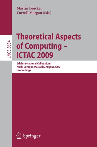 Theoretical Aspects of Computing - ICTAC 2009: 6th International Colloquium, Kuala Lumpur, Malaysia, August 16-20, 2009. Proceedings