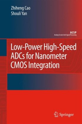 Low-Power High-Speed ADCs for Nanometer CMOS Integration (Analog Circuits and Signal Processing)