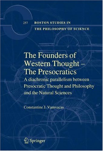 The Founders of Western Thought – The Presocratics: A diachronic parallelism between Presocratic Thought and Philosophy and the Natural Sciences