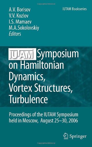 IUTAM Symposium on Hamiltonian Dynamics, Vortex Structures, Turbulence: Proceedings of the IUTAM Symposium held in Moscow, 25–30 August, 2006