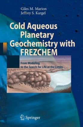 Cold Aqueous Planetary Geochemistry with FREZCHEM: From Modeling to the Search for Life at the Limits