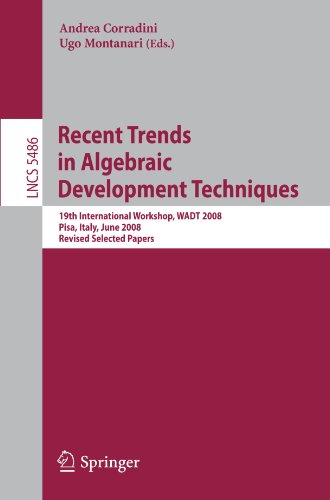 Recent Trends in Algebraic Development Techniques: 19th International Workshop, WADT 2008, Pisa, Italy, June 13-16, 2008, Revised Selected Papers