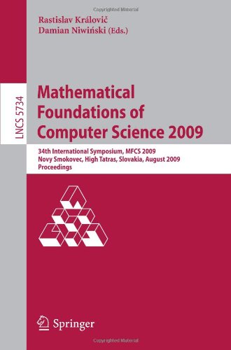 Mathematical Foundations of Computer Science 2009: 34th International Symposium, MFCS 2009, Novy Smokovec, High Tatras, Slovakia, August 24-28, 2009.