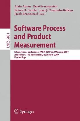 Software Process and Product Measurement: International Conferences IWSM 2009 and Mensura 2009 Amsterdam, The Netherlands, November 4-6, 2009. Proceed