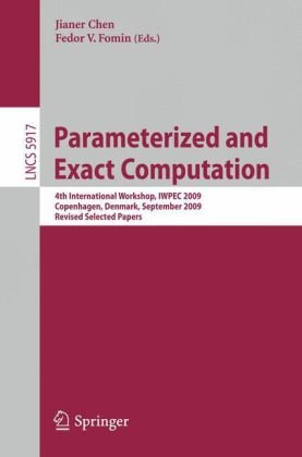 Parameterized and Exact Computation: 4th International Workshop, IWPEC 2009, Copenhagen, Denmark, September 10-11, 2009, Revised Selected Papers