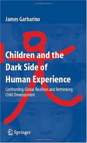 Children and the Dark Side of Human Experience: Confronting Global Realities and Rethinking Child Development