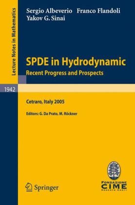 SPDE in Hydrodynamic: Recent Progress and Prospects: Lectures given at the C.I.M.E. Summer School held in Cetraro, Italy August 29–September 3, 2005q