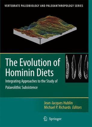 The Evolution of Hominin Diets: Integrating Approaches to the Study of Palaeolithic Subsistence (Vertebrate Paleobiology and Paleoanthropology)