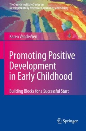 Promoting Positive Development in Early Childhood: Building Blocks for a Successful Start (The Search Institute Series on Developmentally Attentive Co