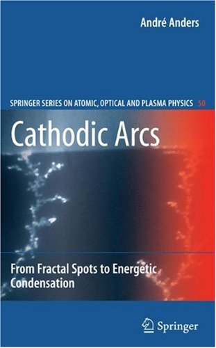 Cathodic Arcs: From Fractal Spots to Energetic Condensationq
