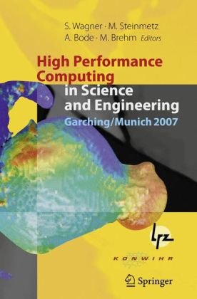 High Performance Computing in Science and Engineering, Garching/Munich 2007: Transactions of the Third Joint HLRB and KONWIHR Status and Result Worksh