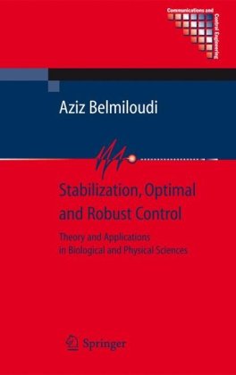 Stabilization, Optimal and Robust Control: Theory and Applications in Biological and Physical Sciences