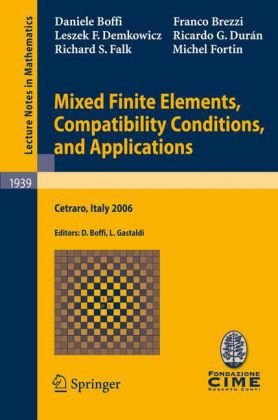 Mixed Finite Elements, Compatibility Conditions, and Applications: Lectures given at the C.I.M.E. Summer School held in Cetraro, Italy June 26–July 1,