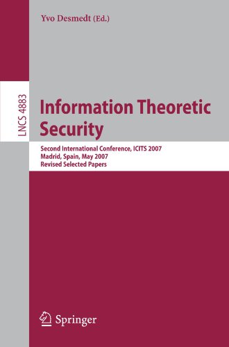 Information Theoretic Security: Second International Conference, ICITS 2007, Madrid, Spain, May 25-29, 2007, Revised Selected Papers