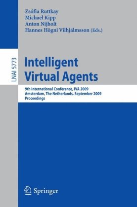 Intelligent Virtual Agents: 9th International Conference, IVA 2009 Amsterdam, The Netherlands, September 14-16, 2009 Proceedingsq