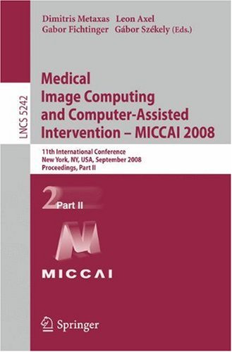 Medical Image Computing and Computer-Assisted Intervention – MICCAI 2008: 11th International Conference, New York, NY, USA, September 6-10, 2008, Proc