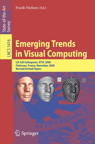 Emerging Trends in Visual Computing: LIX Fall Colloquium, ETVC 2008, Palaiseau, France, November 18-20, 2008. Revised Invited Papers