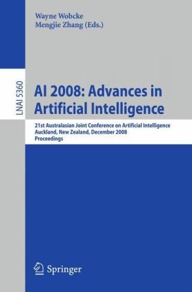 AI 2008: Advances in Artificial Intelligence: 21st Australasian Joint Conference on Artificial Intelligence Auckland, New Zealand, December 1-5, 2008.