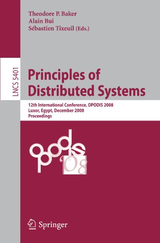 Principles of Distributed Systems: 12th International Conference, OPODIS 2008, Luxor, Egypt, December 15-18, 2008. Proceedingsq