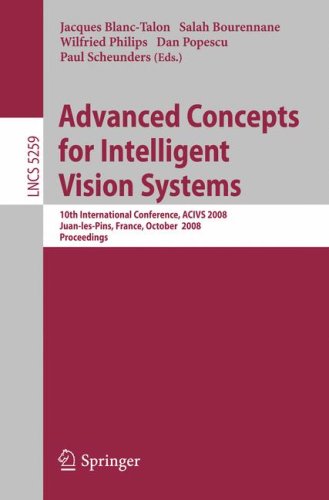 Advanced Concepts for Intelligent Vision Systems: 10th International Conference, ACIVS 2008, Juan-les-Pins, France, October 20-24, 2008. Proceedings