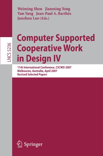 Computer Supported Cooperative Work in Design IV: 11th International Conference, CSCWD 2007, Melbourne, Australia, April 26-28, 2007. Revised Selected