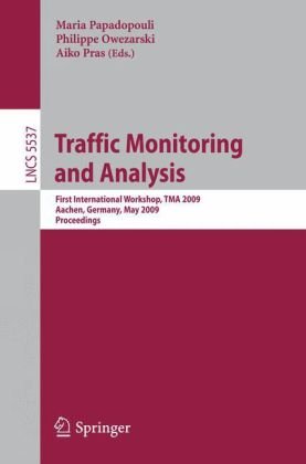 Traffic Monitoring and Analysis: First International Workshop, TMA 2009, Aachen, Germany, May 11, 2009. Proceedings