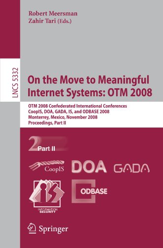 On the Move to Meaningful Internet Systems: OTM 2008: OTM 2008 Confederated International Conferences, CoopIS, DOA, GADA, IS, and ODBASE 2008, Monterr