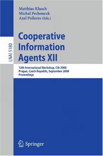 Cooperative Information Agents XII: 12th International Workshop, CIA 2008, Prague, Czech Republic, September 10-12, 2008. Proceedings