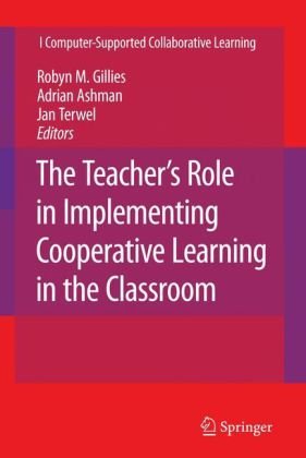 The Teachers Role in Implementing Cooperative Learning in the Classroom (Computer-Supported Collaborative Learning Series)