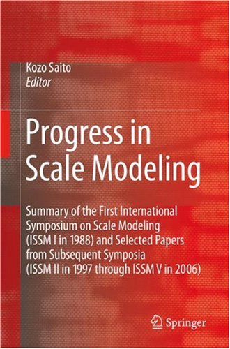Progress in Scale Modeling: Summary of the First International Symposium on Scale Modeling (ISSM I in 1988) and Selected Papers from Subsequent Sympos