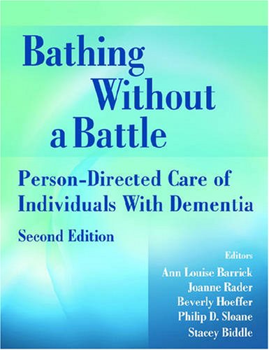 Bathing Without a Battle: Person-Directed Care of Individuals with Dementia, Second Edition (Springer Series on Geriatric Nursing)