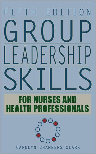Group Leadership Skills for Nurses & Health Professionals: Fifth Edition