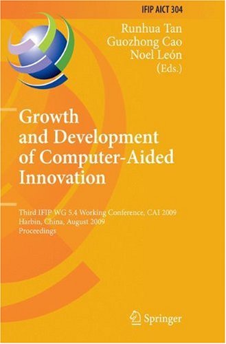 Growth and Development of Computer Aided Innovation: Third IFIP WG 5.4 Working Conference, CAI 2009, Harbin, China, August 20-21, 2009, Proceedings (I