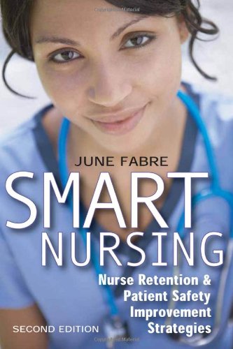 Smart Nursing: Nurse Retention & Patient Safety Improvement Strategies, Second Edition (Springer Series: Nursing Management and Leadership)q