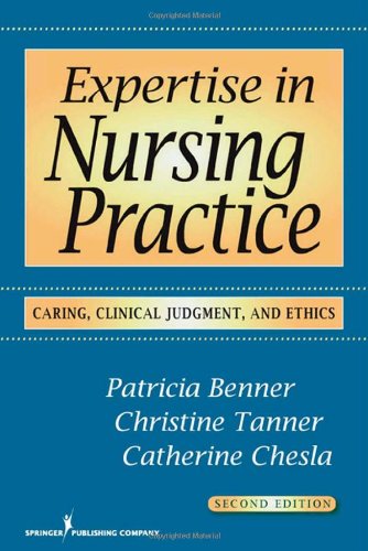 Expertise in Nursing Practice: Caring, Clinical Judgment, and Ethics, Second Edition