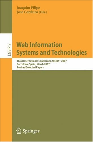 Web Information Systems and Technologies: Third International Conference, WEBIST 2007, Barcelona, Spain, March 3-6, 2007, Revised Selected Papers (Lec