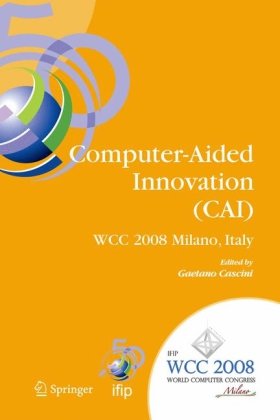 Computer-Aided Innovation (CAI): IFIP 20th World Computer Congress, Proceedings of the Second Topical Session on Computer-Aided Innovation, WG 5.4 TC