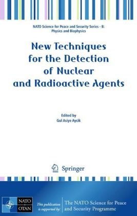 New Techniques for the Detection of Nuclear and Radioactive Agents (NATO Science for Peace and Security Series B: Physics and Biophysics)