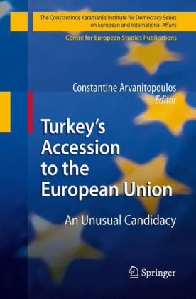 Turkeys Accession to the European Union: An Unusual Candidacy (The Constantinos Karamanlis Institute for Democracy Series on European and Internation