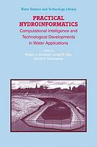 Practical hydroinformatics : computational intelligence and technological developments in water applications