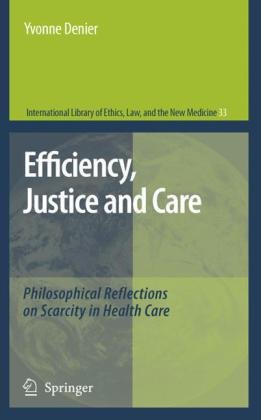 Efficiency, Justice and Care: Philosophical Reflections on Scarcity in Health Care