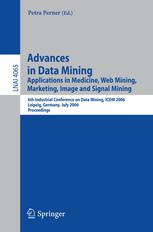 Advances in Data Mining. Applications in Medicine, Web Mining, Marketing, Image and Signal Mining: 6th Industrial Conference on Data Mining, ICDM 2006