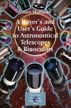 A Buyers and Users Guide to Astronomical Telescopes and Binoculars