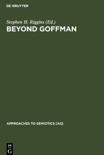 Beyond Goffman: Studies on Communication, Institution, and Social Interaction