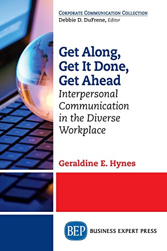Get along, get it done, get ahead : interpersonal communication in the diverse workplace