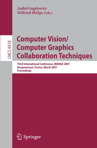 Computer Vision/Computer Graphics Collaboration Techniques: Third International Conference, MIRAGE 2007, Rocquencourt, France, March 28-30, 2007. Proc